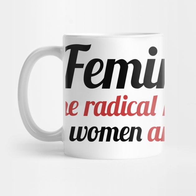 Feminism is the radical notion that women are people by bubbsnugg